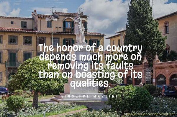 The honor of a country depends much more on removing its faults than on boasting of its qualities.” - Giuseppe Mazzini