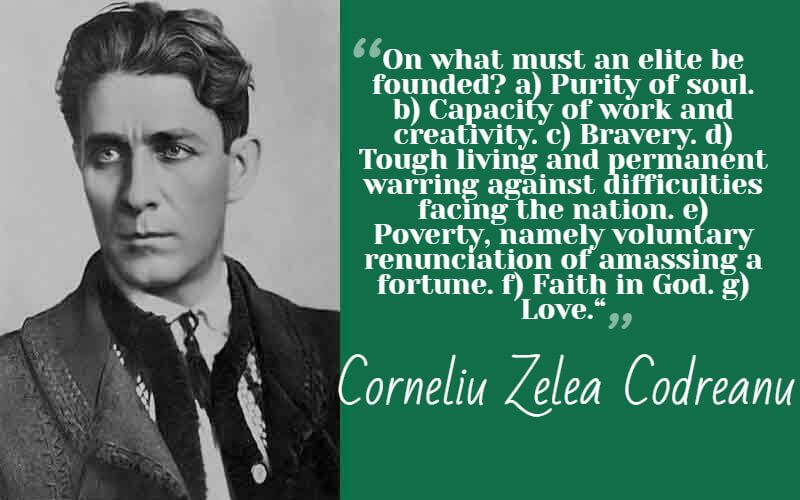 On what must an elite be founded? a) Purity of soul. b) Capacity of work and creativity. c) Bravery. d) Tough living and permanent warring against difficulties facing the nation. e) Poverty, namely voluntary renunciation of amassing a fortune. f) Faith in God. g) Love." – Corneliu Zelea Codreanu