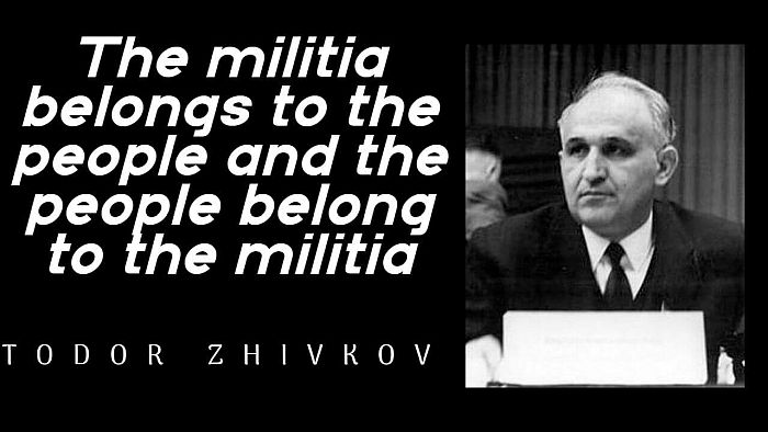 The militia belongs to the people and the people belong to the militia. - Todor Zhivkov